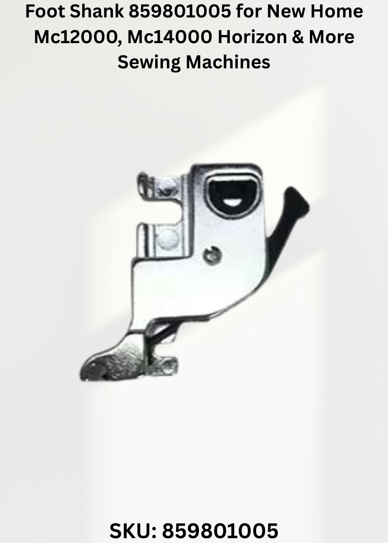 Foot Shank 859801005 — Fits New Home MC12000, MC15000V3, MC6700P, MC8200QC & more