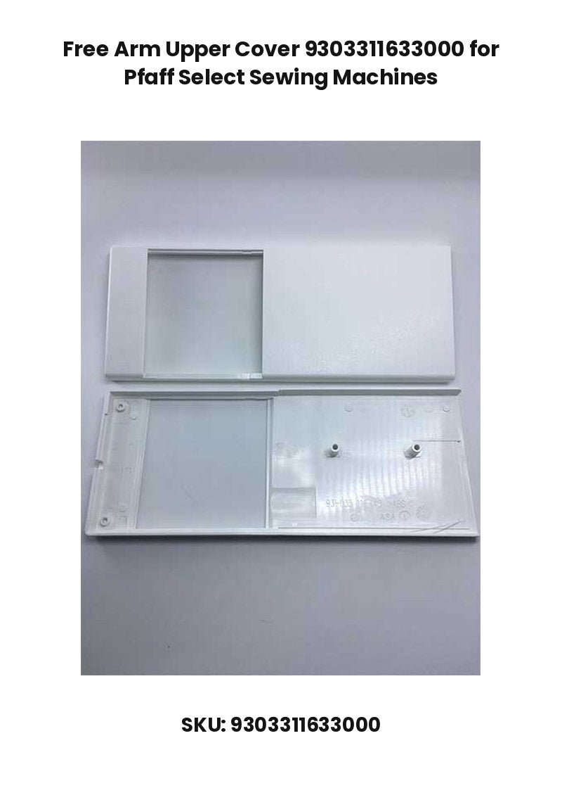 Free Arm Upper Cover 9303311633000 for Pfaff Select Sewing Machines