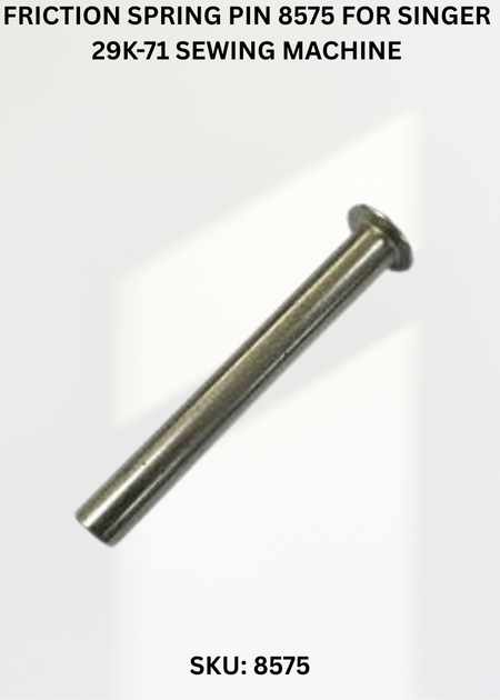 Friction Spring Pin 8575 for Singer 29K-71 Sewing Machine