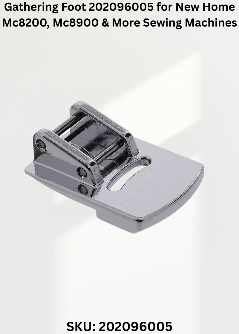 Gathering Foot 202096005 for New Home Mc8200, Mc8900 & More Sewing Machines