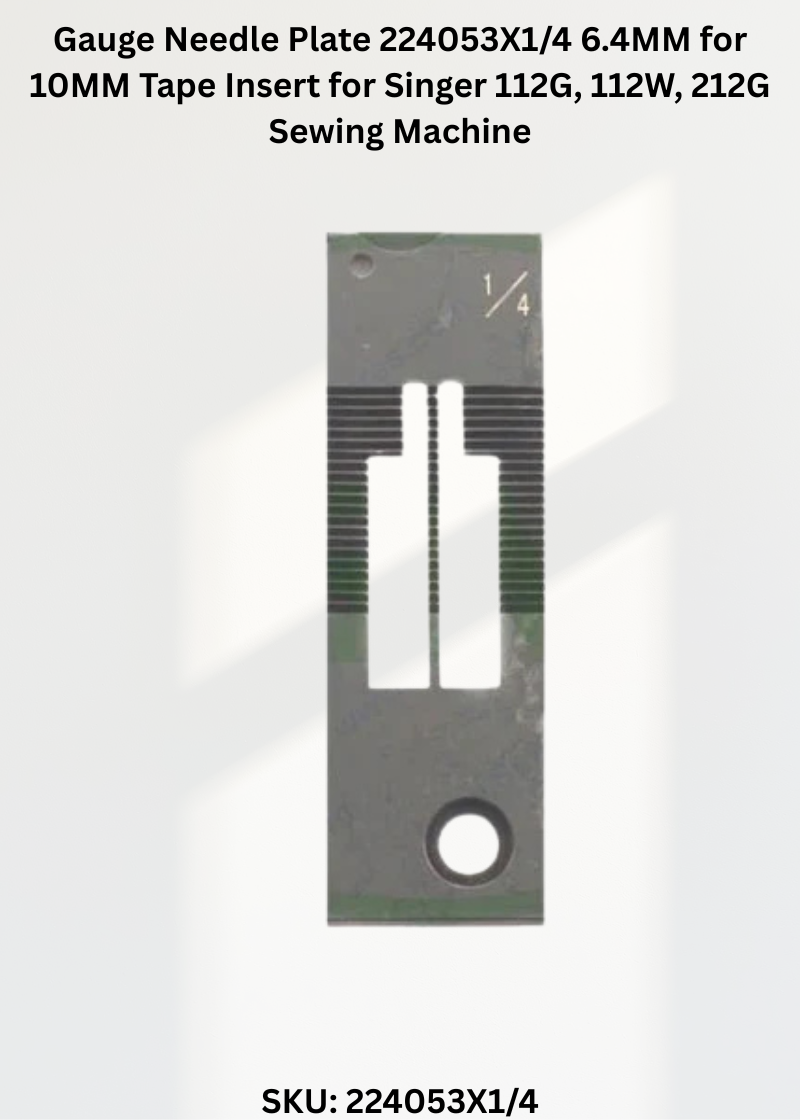 Gauge Needle Plate 224053X1/4 6.4MM for 10MM Tape Insert for Singer 112G, 112W, 212G Sewing Machine