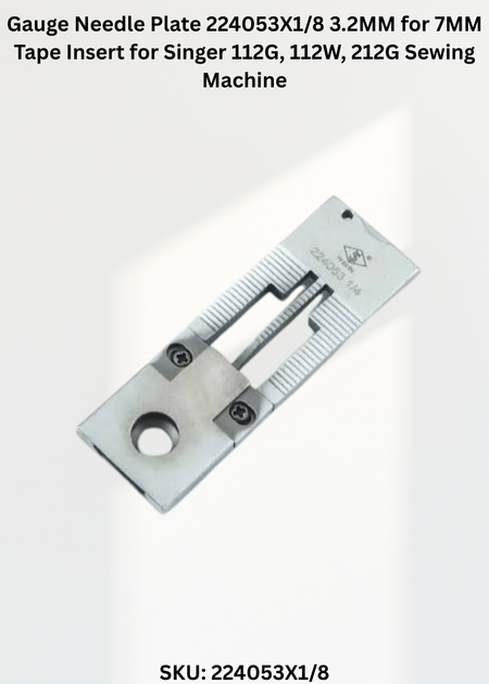 Gauge Needle Plate 224053X1/8 3.2MM for 7MM Tape Insert for Singer 112G, 112W, 212G Sewing Machine