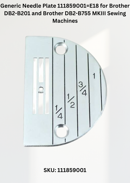 Generic Needle Plate 111859001=E18 for Brother DB2-B201 and Brother DB2-B755 MKIII Sewing Machines