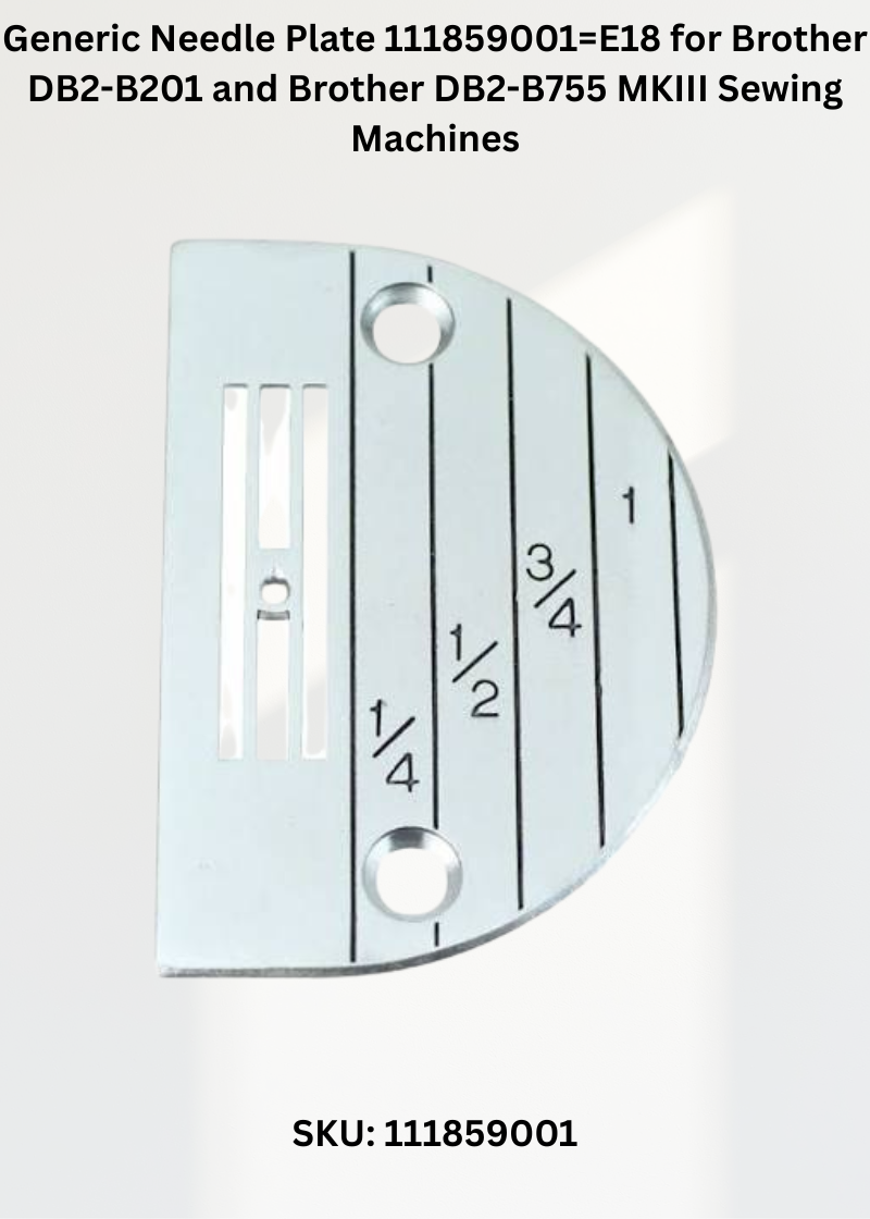 Generic Needle Plate 111859001=E18 for Brother DB2-B201 and Brother DB2-B755 MKIII Sewing Machines