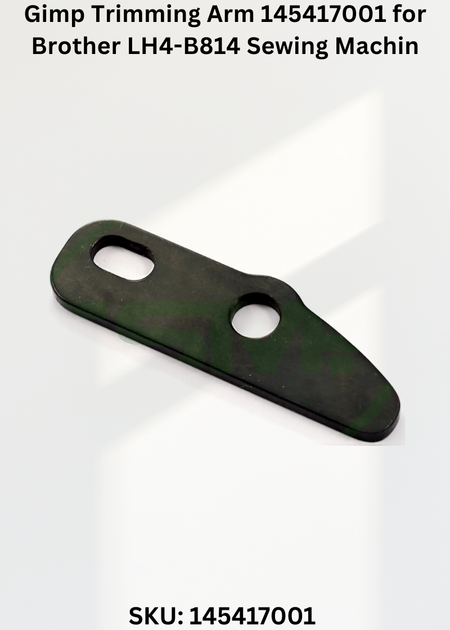 Gimp Trimming Arm 145417001 for Brother LH4-B814 Sewing Machine