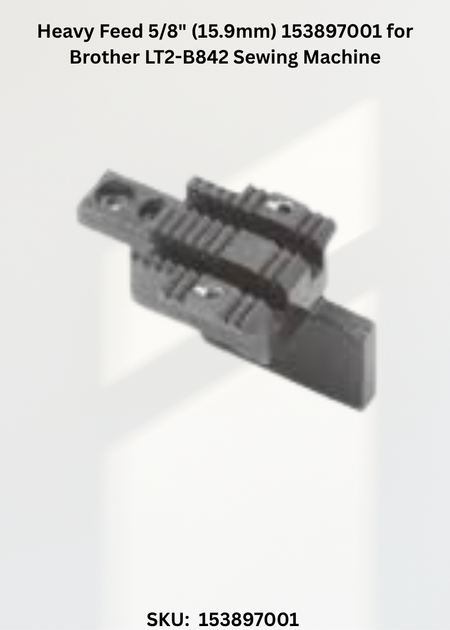 Heavy Feed 5/8" (15.9mm) 153897001 for Brother LT2-B842 Sewing Machine