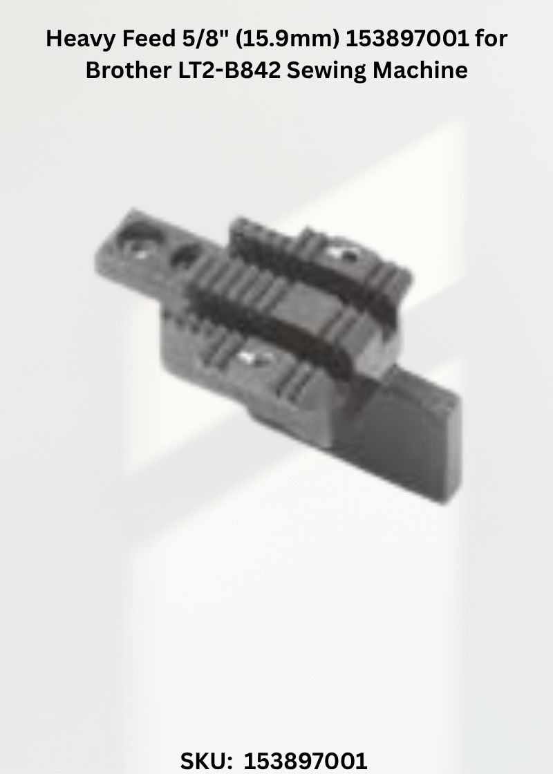 Heavy Feed 5/8" (15.9mm) 153897001 for Brother LT2-B842 Sewing Machine