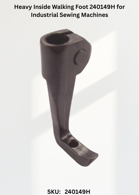 Heavy Inside Walking Foot 240149H for Industrial Sewing Machines
