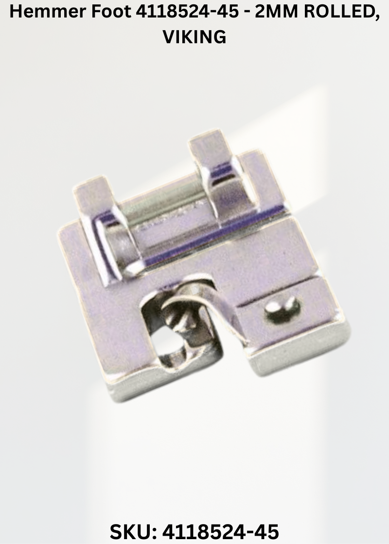 Hemmer Foot 4118524-45 - 2MM ROLLED, VIKING