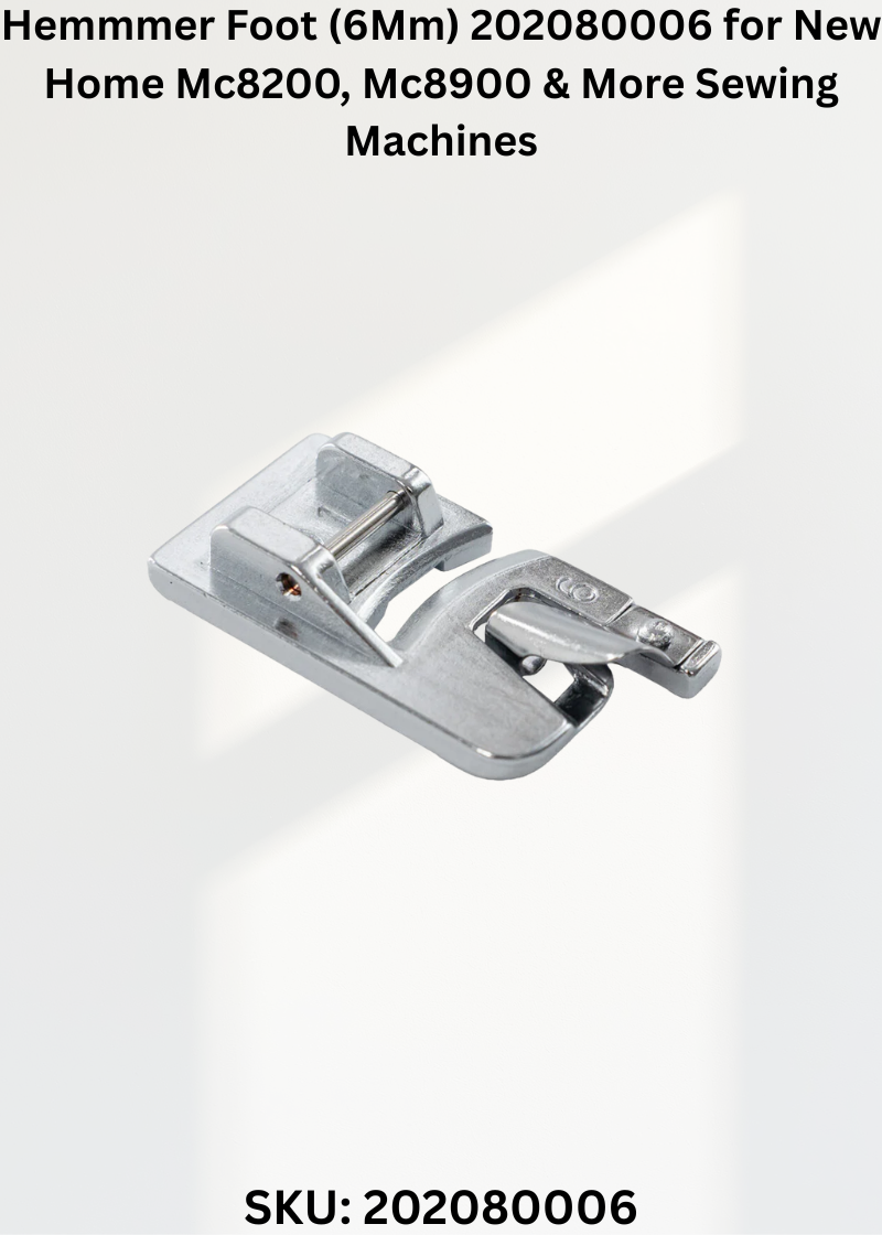Hemmmer Foot (6Mm) 202080006 for New Home Mc8200, Mc8900 & More Sewing Machines
