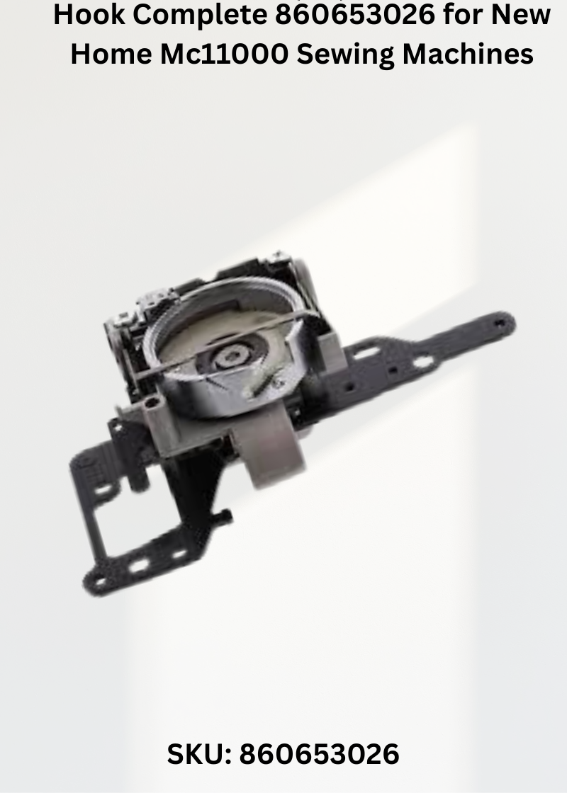 Hook Complete 860653026 for New Home Mc11000 Sewing Machines