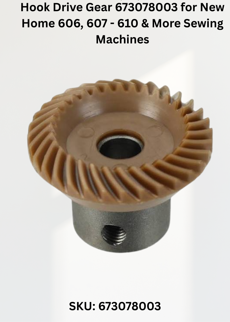 Hook Drive Gear 673078003 — Fits New Home 606, 607-610, 618A, 619 & more
