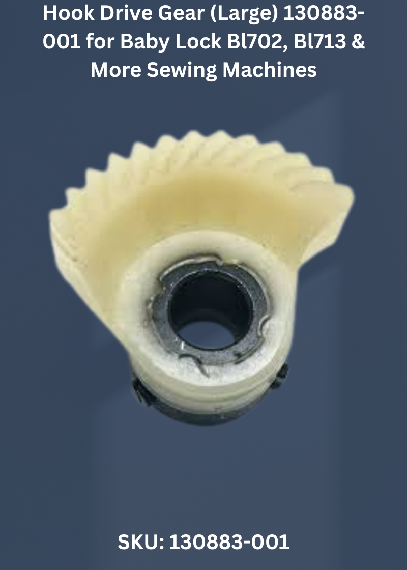 Hook Drive Gear 130883-001 — Fits Baby Lock BL702, BL713, BL722 & more
