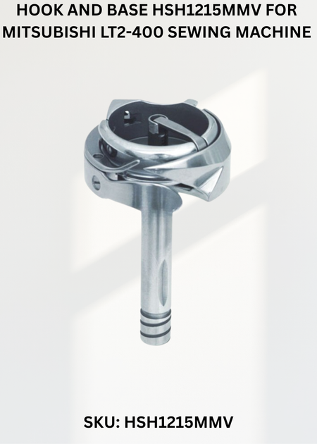 Hook and Base HSH1215MMV for Mitsubishi LT2-400 Sewing Machine