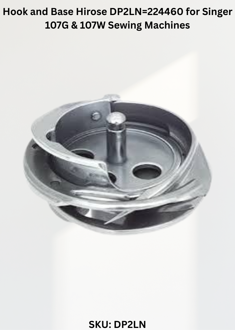 Hook and Base Hirose DP2LN=224460 for Singer 107G & 107W Sewing Machines