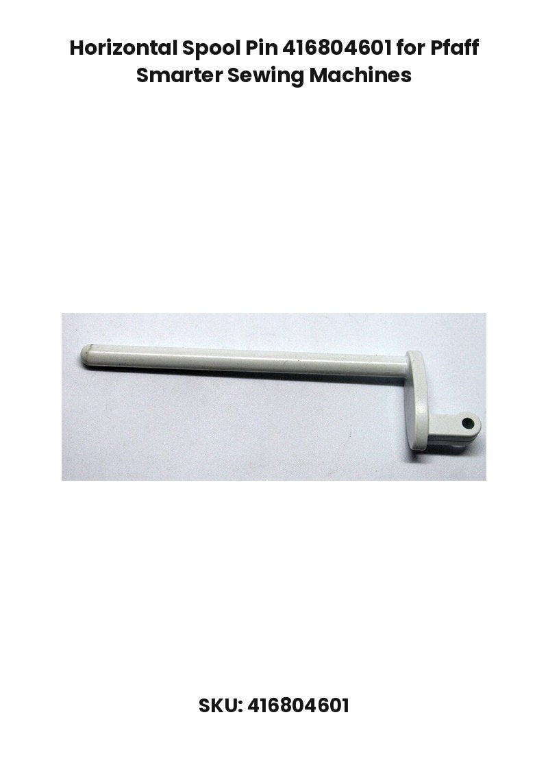 Horizontal Spool Pin 416804601 for Pfaff Smarter Sewing Machines