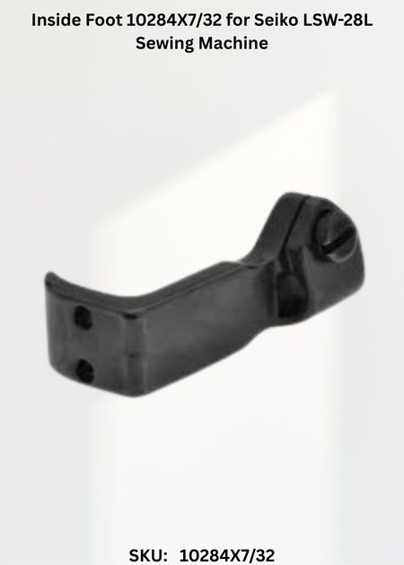 Inside Foot 10284X7/32 for Seiko LSW-28L Sewing Machine