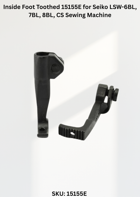 Inside Foot Toothed 15155E for Seiko LSW-6BL, 7BL, 8BL, CS Sewing Machine