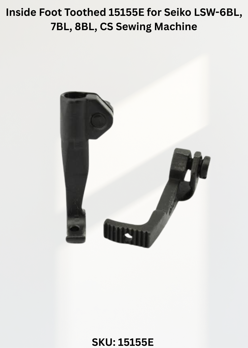 Inside Foot Toothed 15155E for Seiko LSW-6BL, 7BL, 8BL, CS Sewing Machine