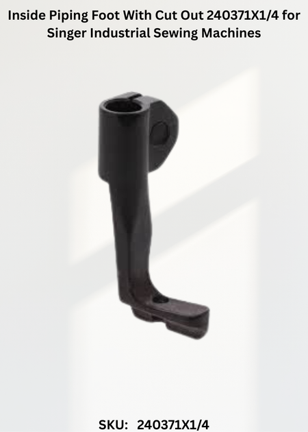 Inside Piping Foot With Cut Out 240371X1/4 for Singer Industrial Sewing Machines