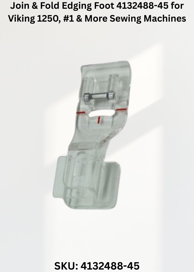 Join & Fold Edging Foot 4132488-45 for Viking 1250, #1 & More Sewing Machines