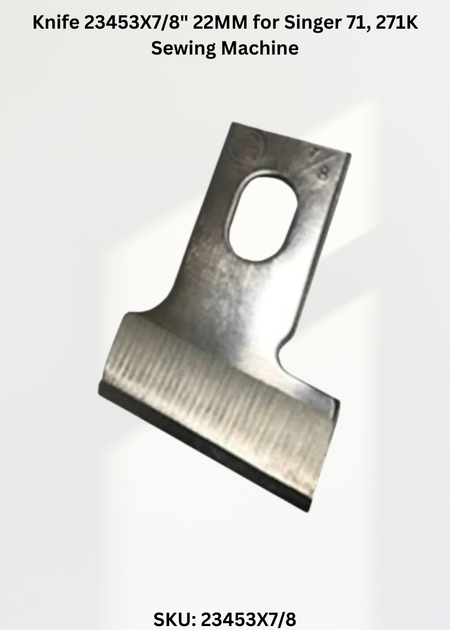 Knife 23453X7/8" 22MM for Singer 71, 271K Sewing Machine