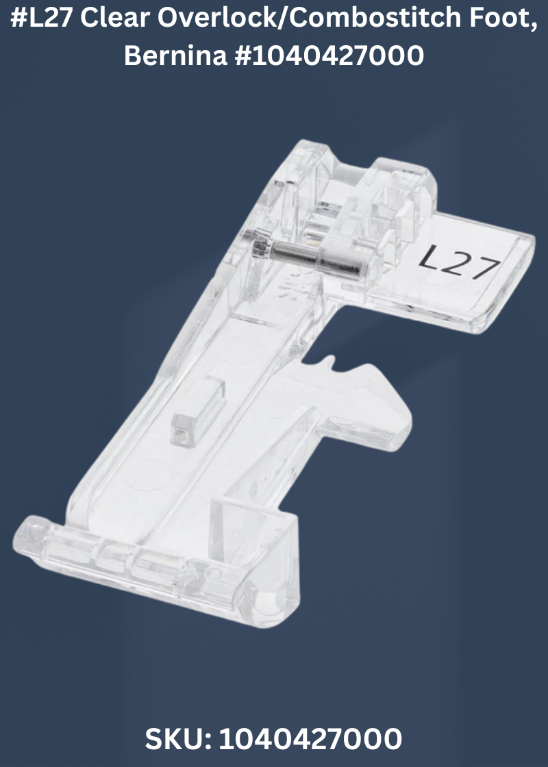 #L27 Clear Overlock/Combostitch Foot for Bernina 1040427000