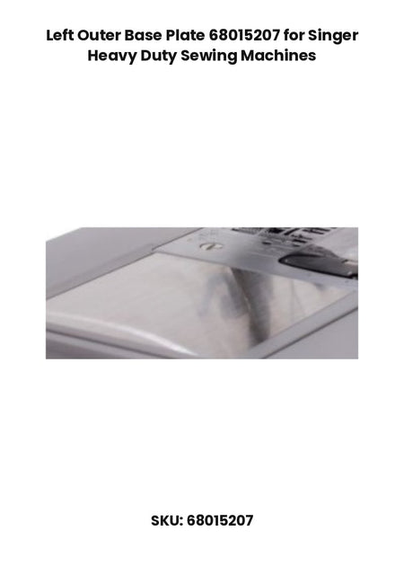 Left Outer Base Plate 68015207 for Singer Heavy Duty Sewing Machines