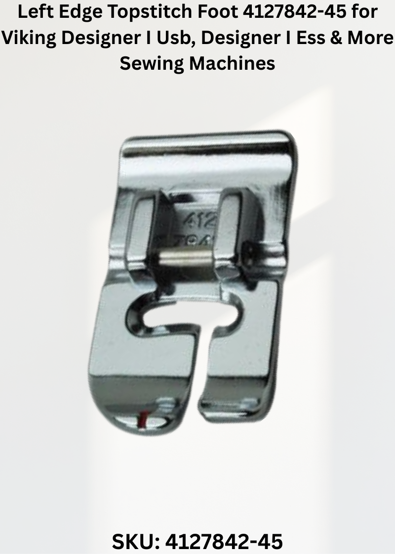 Left Edge Topstitch Foot 4127842-45 for Viking Designer I Usb, Designer I Ess & More Sewing Machines
