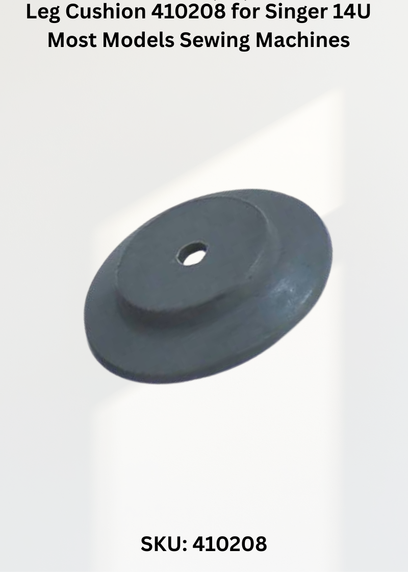 Leg Cushion 410208 for Singer 14U Most Models Sewing Machines