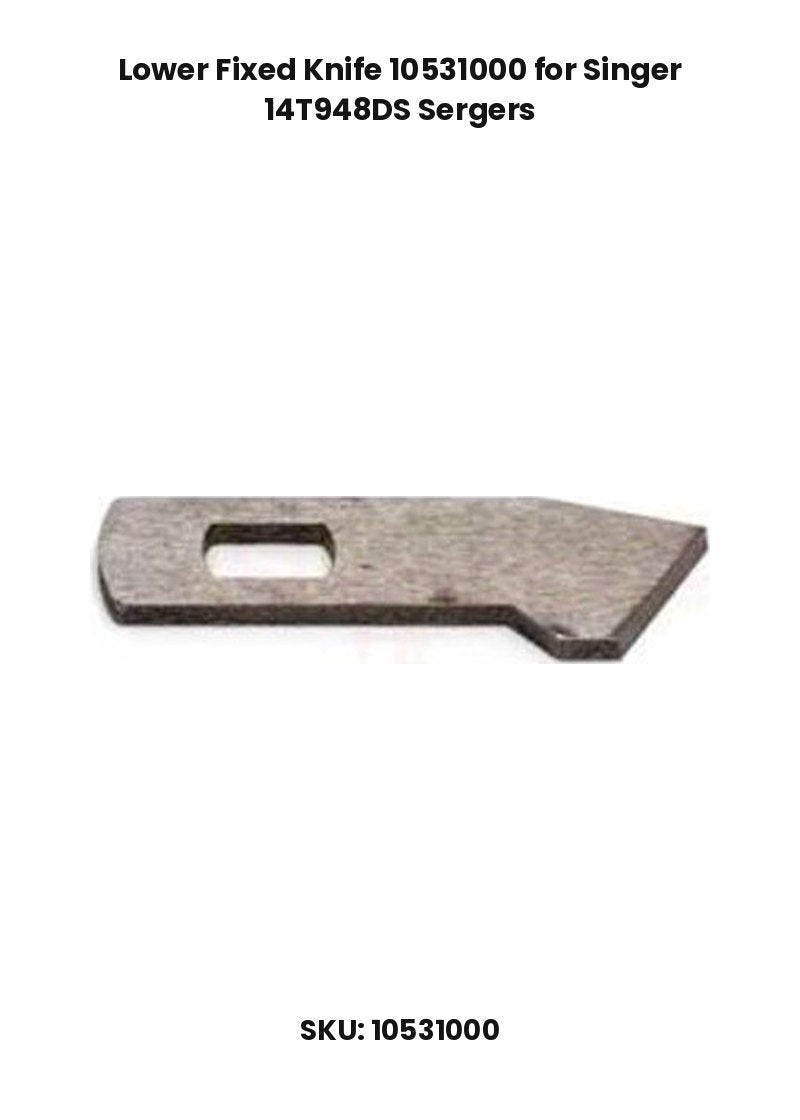 Lower Fixed Knife 10531000 for Singer 14T948DS Sergers