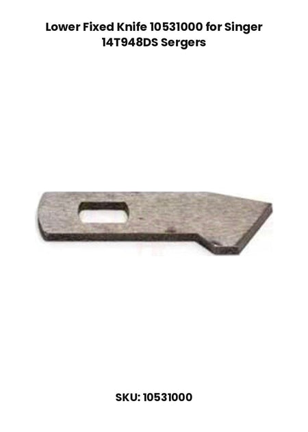 Lower Fixed Knife 10531000 for Singer 14T948DS Sergers