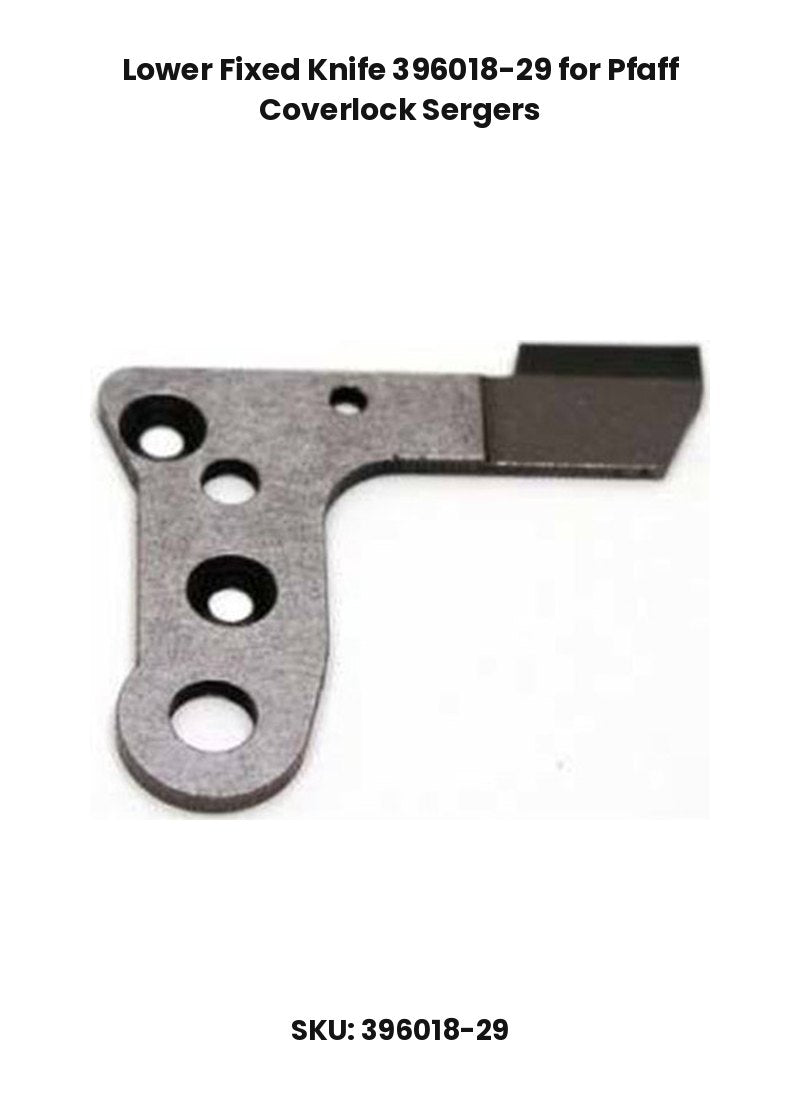 Lower Fixed Knife 396018-29 for Pfaff Coverlock Sergers