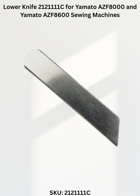 Lower Knife 2121111C for Yamato AZF8000 and Yamato AZF8600 Sewing Machines