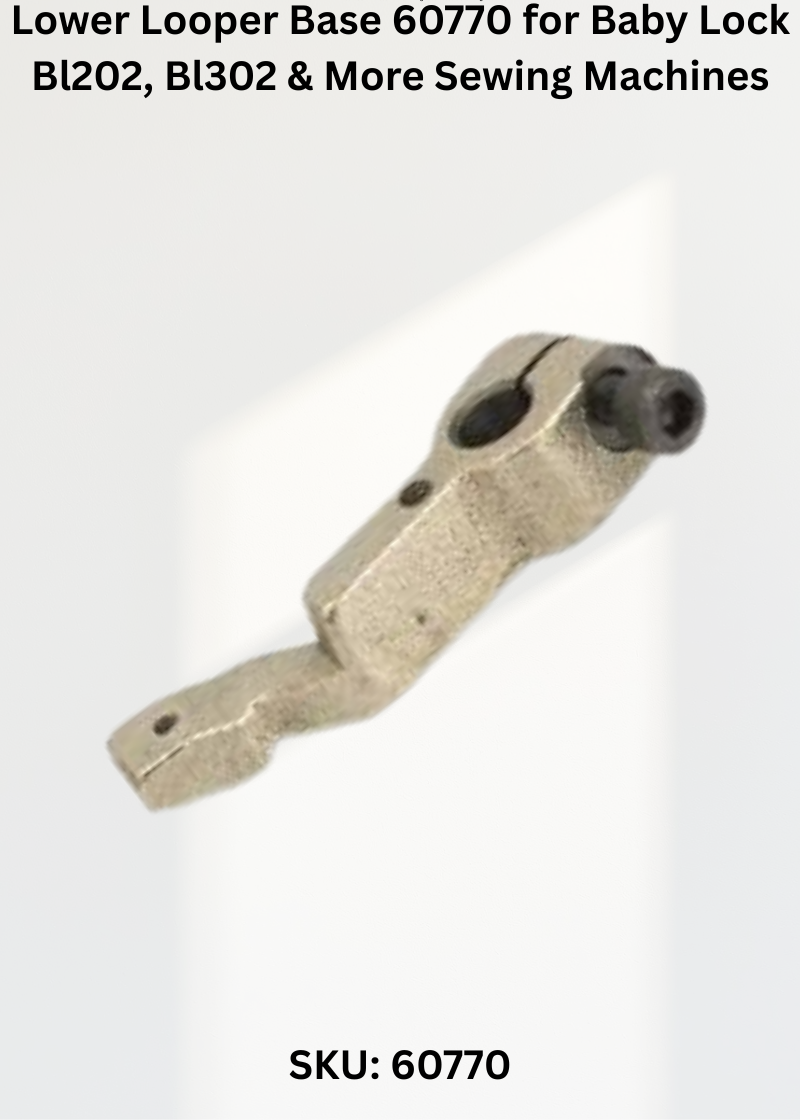 Lower Looper Base 60770 — Fits Baby Lock BL202, BL302, BL450, BL450A Anna & more