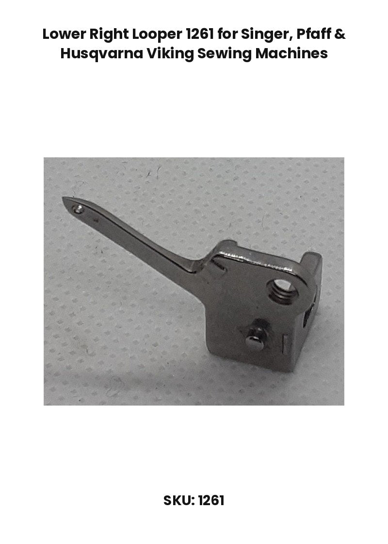 Lower Right Looper 1261 for Singer, Pfaff & Husqvarna Viking Sewing Machines