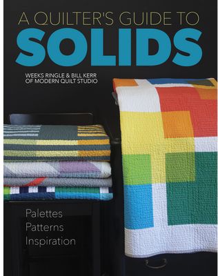 Modern Quilt Studio A Quilter’s Guide to Solids