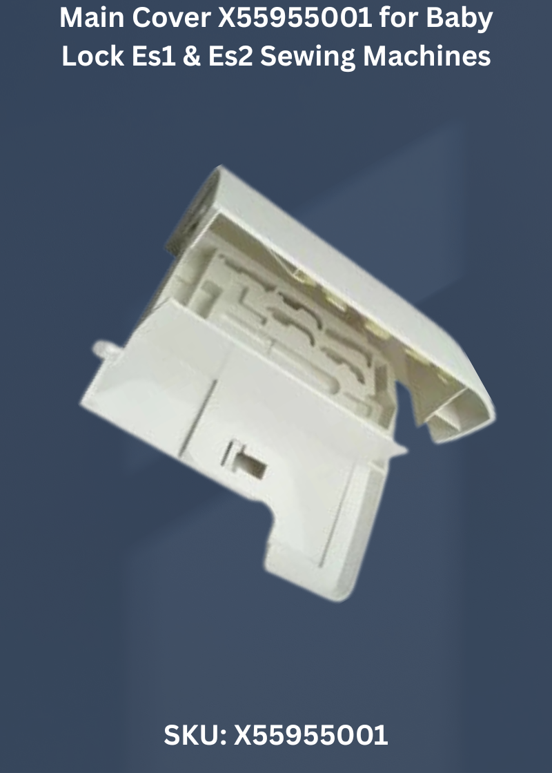 Main Cover X55955001 for Baby Lock Es1 & Es2 Sewing Machines