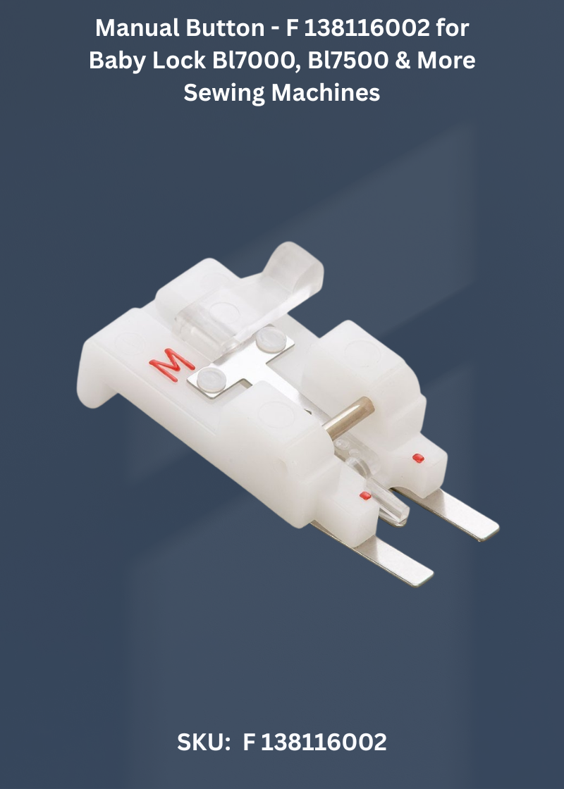 Manual Button - F 138116002 for Baby Lock Bl7000, Bl7500 & More Sewing Machines