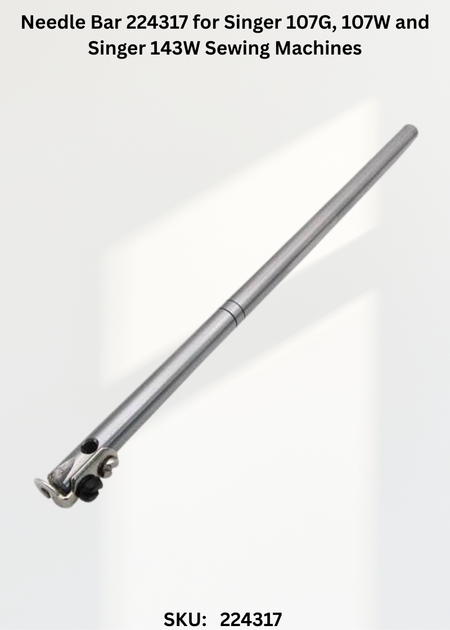 Needle Bar 224317 for Singer 107G, 107W and Singer 143W Sewing Machines