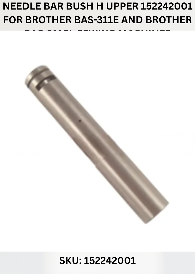 Needle Bar Bush H Upper 152242001 for Brother BAS-311E and Brother BAS-311EL Sewing Machines