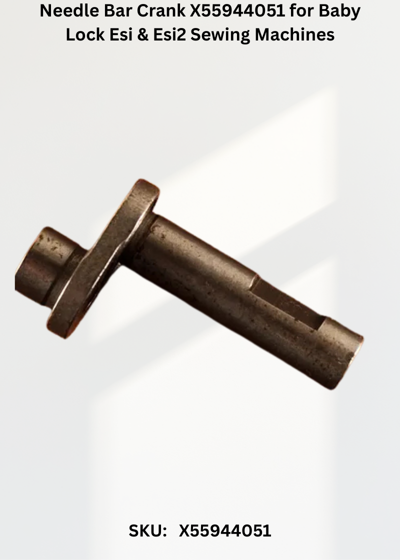 Needle Bar Crank X55944051 for Baby Lock Esi & Esi2 Sewing Machines