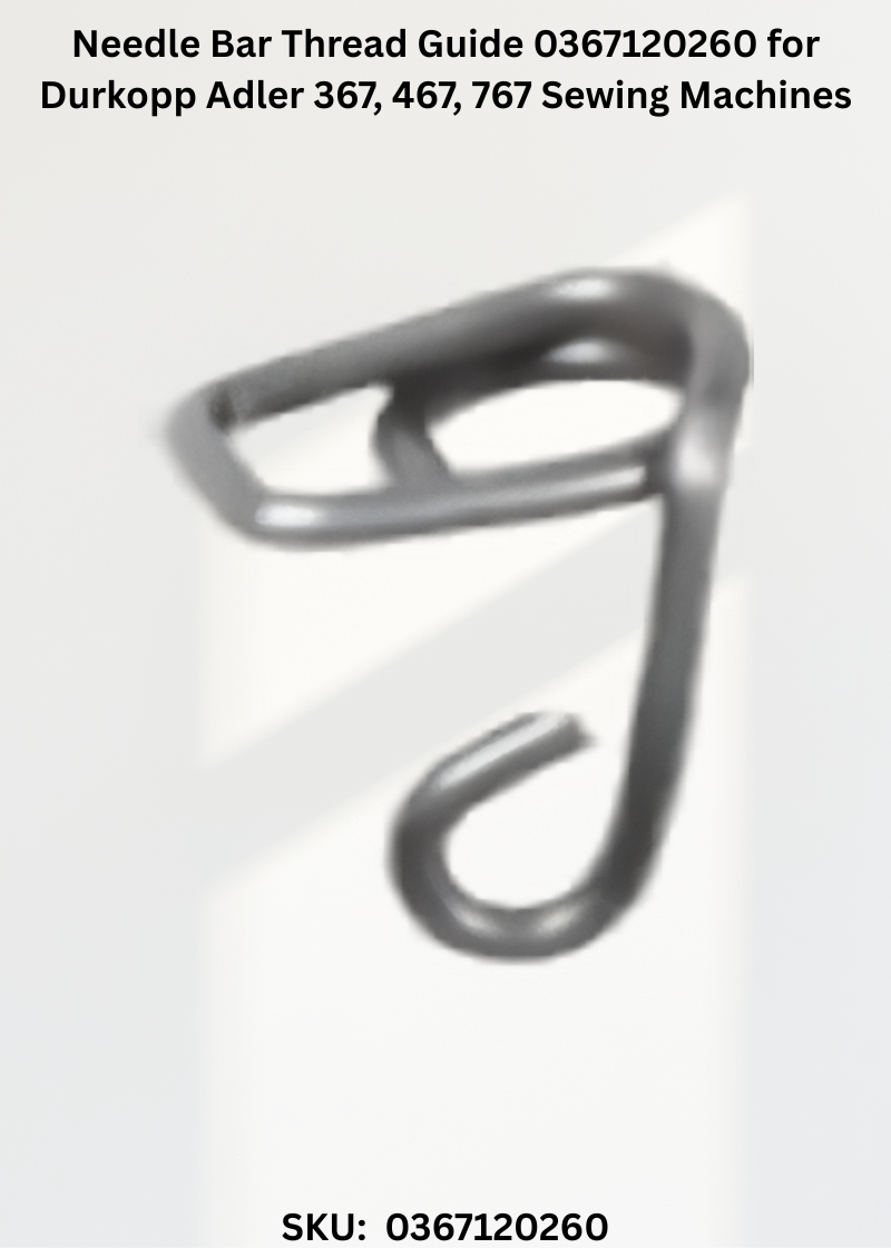 Needle Bar Thread Guide 0367120260 for Durkopp Adler 367, 467, 767 Sewing Machines