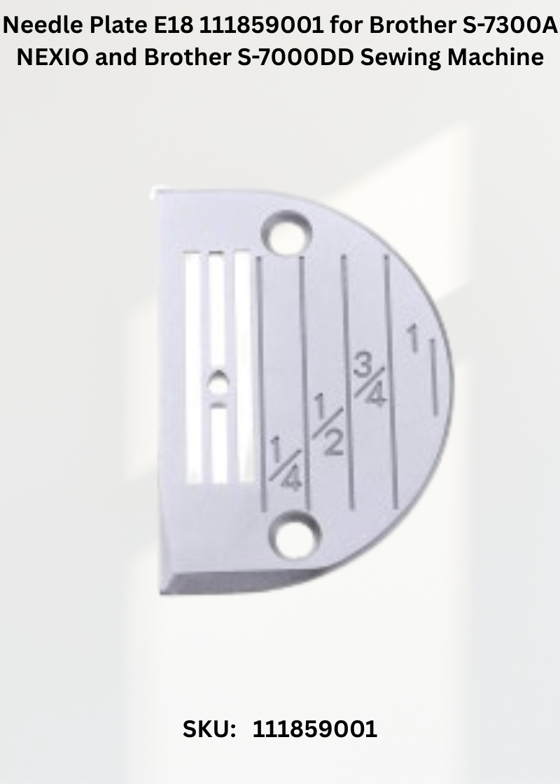 Needle Plate E18  111859001 for Brother S-7300A NEXIO and Brother S-7000DD Sewing Machine