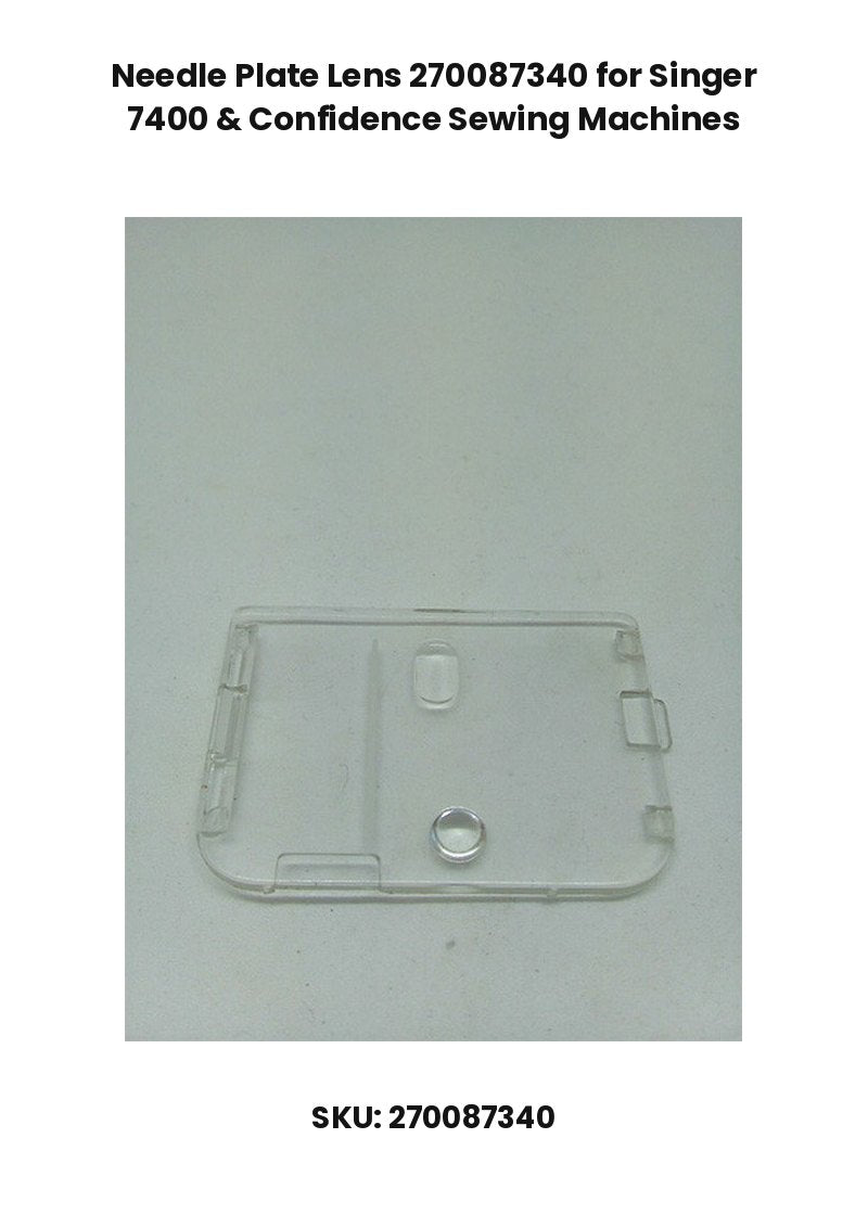 Needle Plate Lens 270087340 for Singer 7400 & Confidence Sewing Machines
