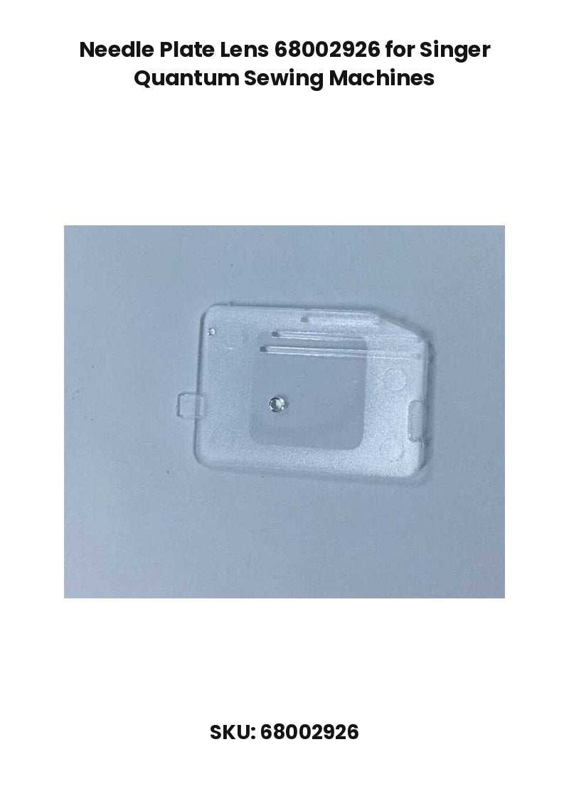 Needle Plate Lens 68002926 for Singer Quantum Sewing Machines