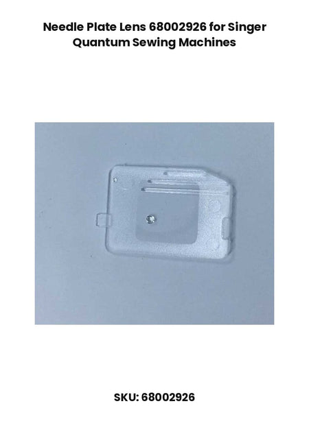 Needle Plate Lens 68002926 for Singer Quantum Sewing Machines