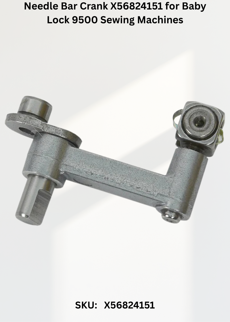 Needle Bar Crank X56824151 for Baby Lock 9500 Sewing Machines