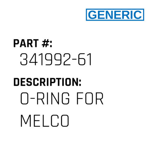 `O' Ring F/Melco - Generic #341992-61