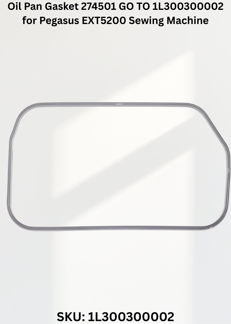 Oil Pan Gasket 274501 GO TO 1L300300002 for Pegasus EXT5200 Sewing Machine